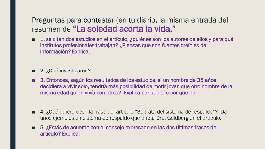 Preguntas para contestar (en tu diario, la misma entrada del resumen de La soledad acorta la vida.