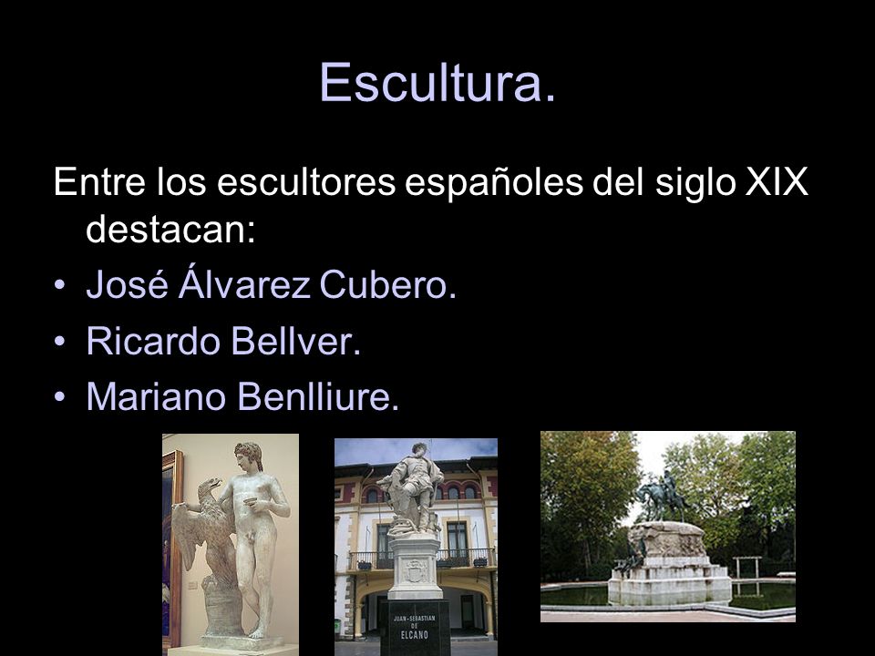 Escultura. Entre los escultores españoles del siglo XIX destacan: