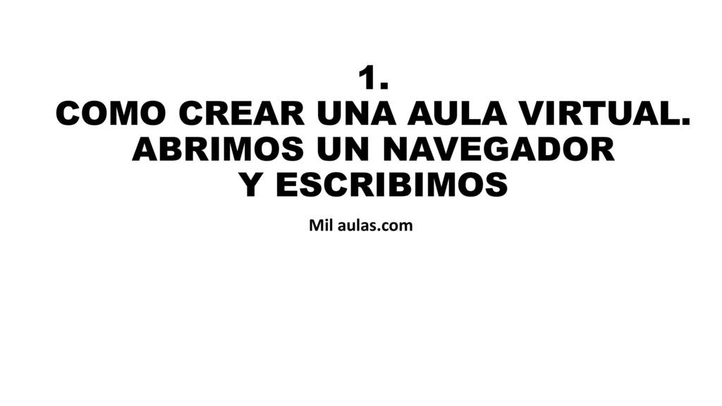 1. COMO CREAR UNA AULA VIRTUAL. ABRIMOS UN NAVEGADOR Y ESCRIBIMOS