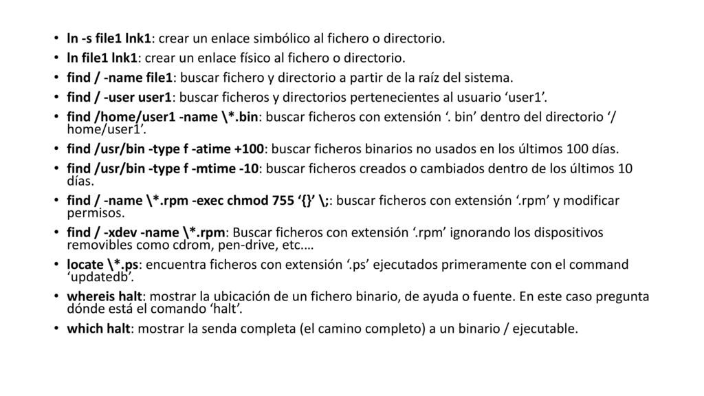 ln -s file1 lnk1: crear un enlace simbólico al fichero o directorio.
