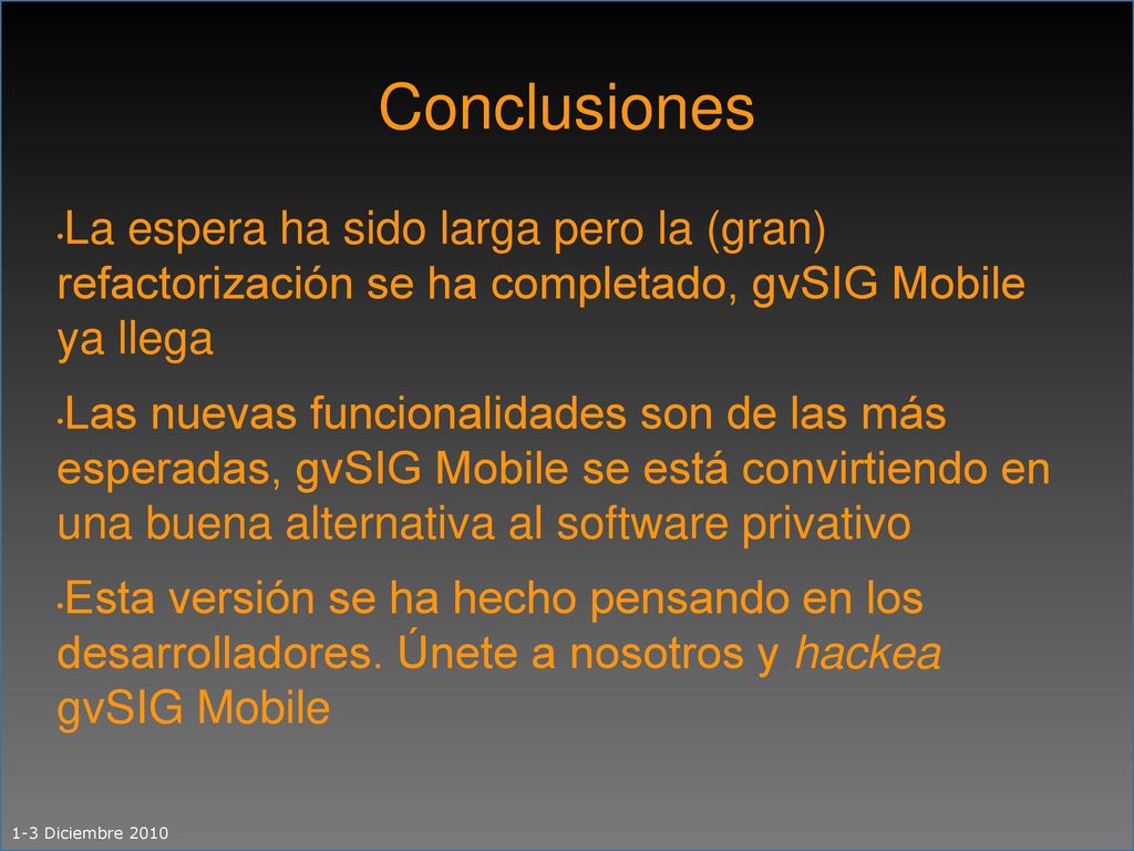 Conclusiones La espera ha sido larga pero la (gran) refactorización se ha completado, gvSIG Mobile ya llega.