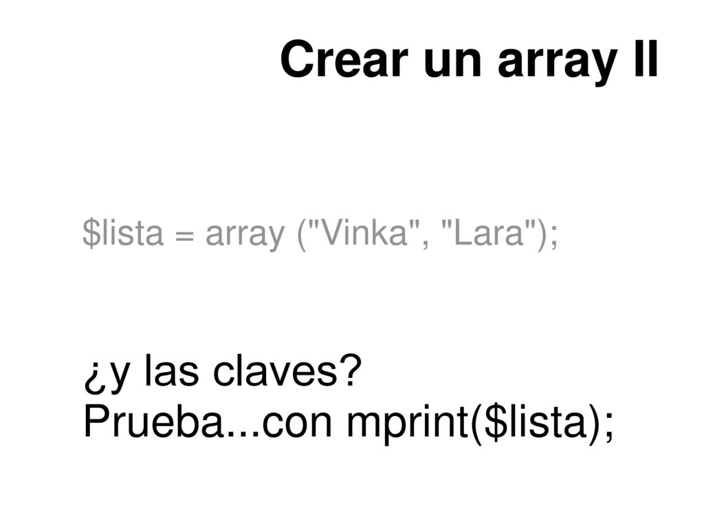Crear un array II ¿y las claves Prueba...con mprint($lista);