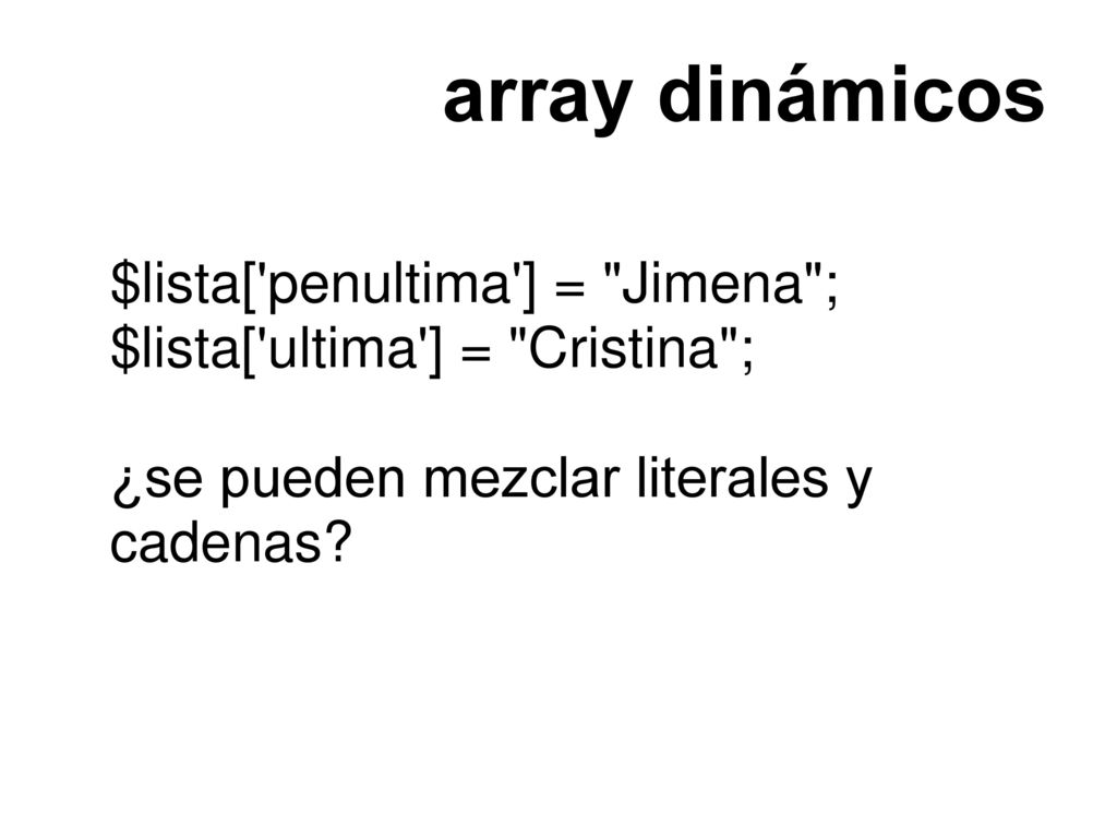 array dinámicos $lista[ penultima ] = Jimena ;