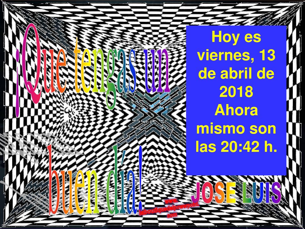 ¡Que tengas un buen día! Hoy es viernes, 13 de abril de 2018viernes, 13 de abril de 2018viernes, 13 de abril de