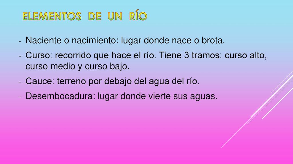 ELEMENTOS DE UN río Naciente o nacimiento: lugar donde nace o brota.
