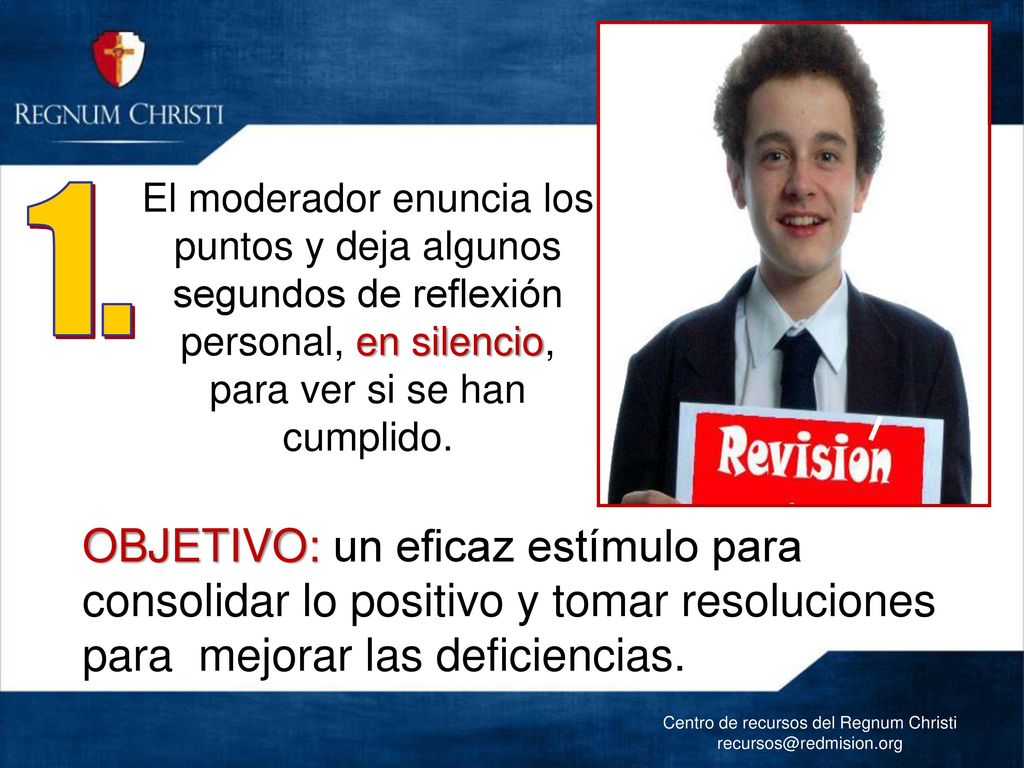 El moderador enuncia los puntos y deja algunos segundos de reflexión personal, en silencio, para ver si se han cumplido.