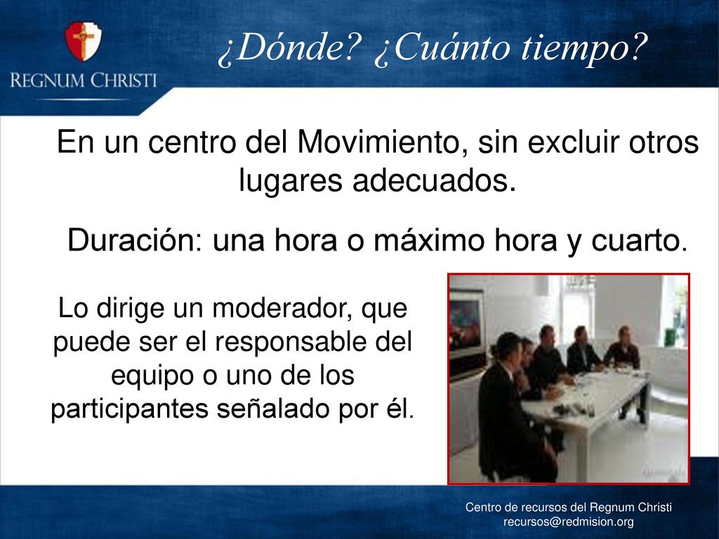 ¿Dónde ¿Cuánto tiempo En un centro del Movimiento, sin excluir otros lugares adecuados. Duración: una hora o máximo hora y cuarto.