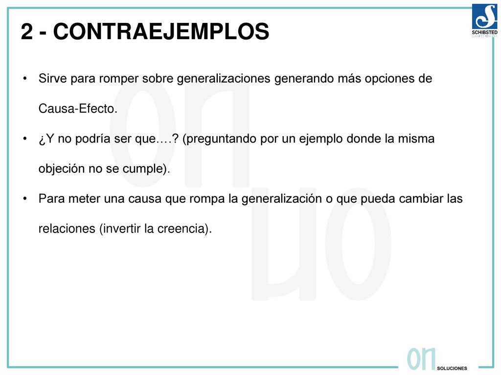 2 - CONTRAEJEMPLOS Sirve para romper sobre generalizaciones generando más opciones de Causa-Efecto.