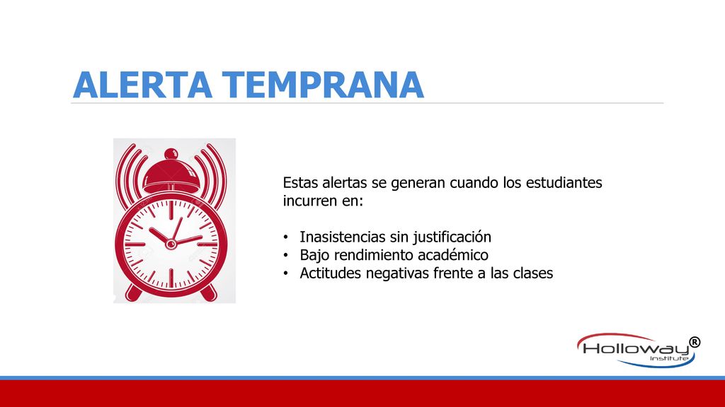 ALERTA TEMPRANA Estas alertas se generan cuando los estudiantes incurren en: Inasistencias sin justificación.