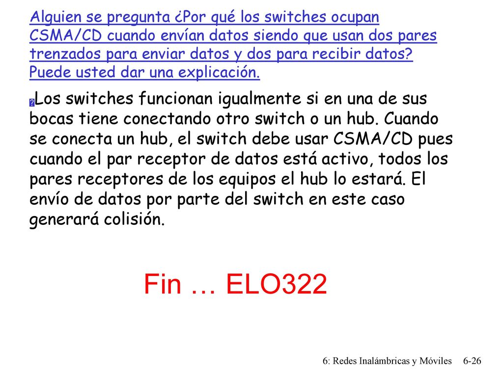 Alguien se pregunta ¿Por qué los switches ocupan CSMA/CD cuando envían datos siendo que usan dos pares trenzados para enviar datos y dos para recibir datos Puede usted dar una explicación.
