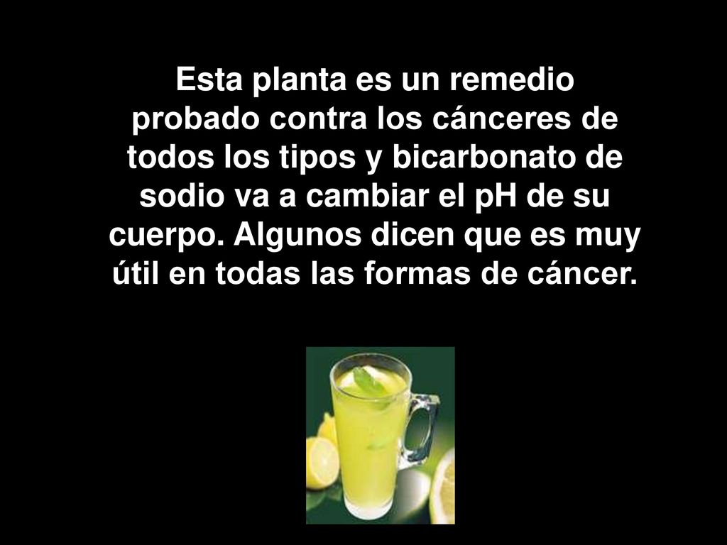 Esta planta es un remedio probado contra los cánceres de todos los tipos y bicarbonato de sodio va a cambiar el pH de su cuerpo.