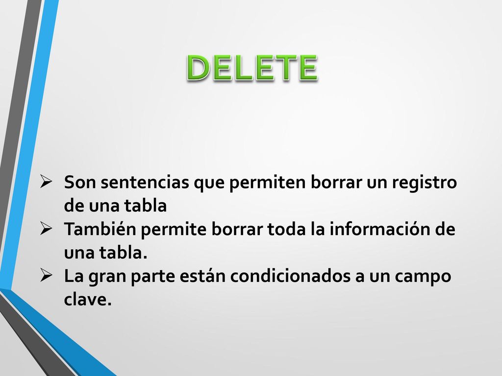 DELETE Son sentencias que permiten borrar un registro de una tabla