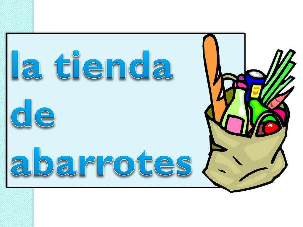 la tienda de abarrotes the grocery store
