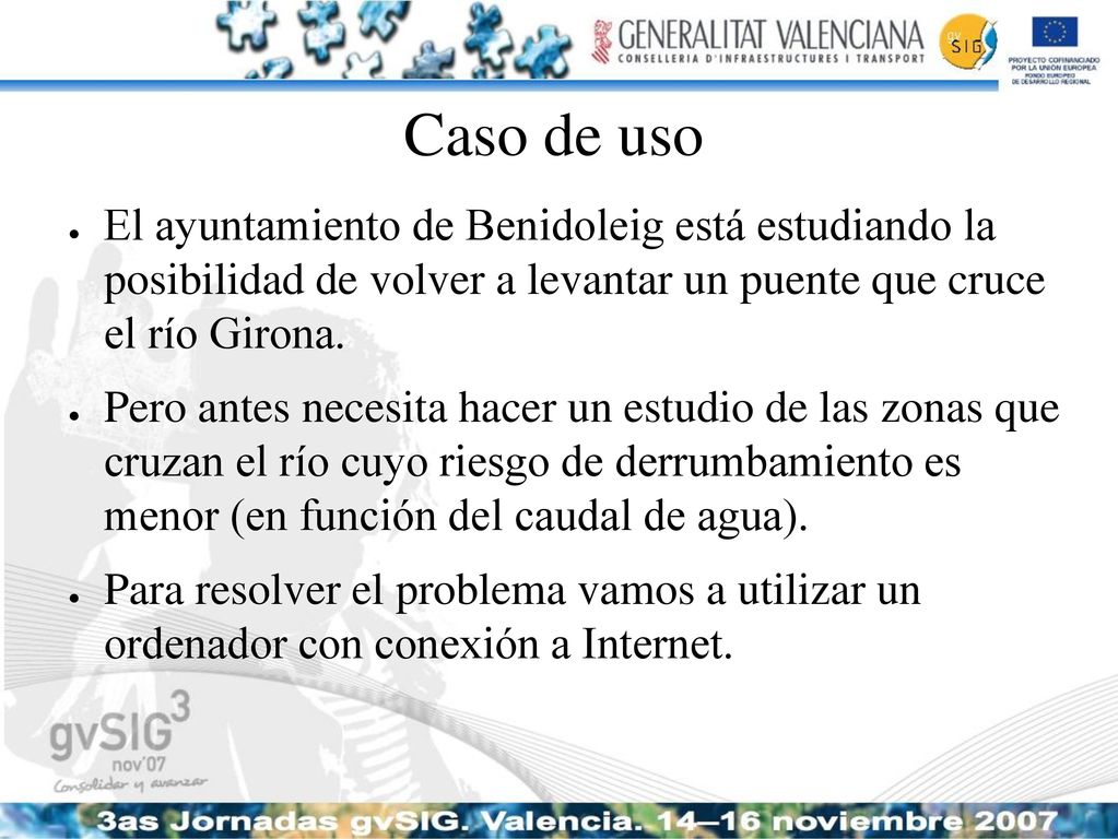 Caso de uso El ayuntamiento de Benidoleig está estudiando la posibilidad de volver a levantar un puente que cruce el río Girona.