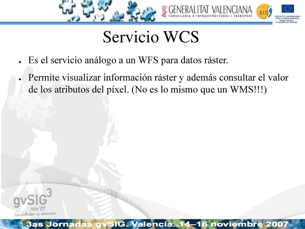 Servicio WCS Es el servicio análogo a un WFS para datos ráster.