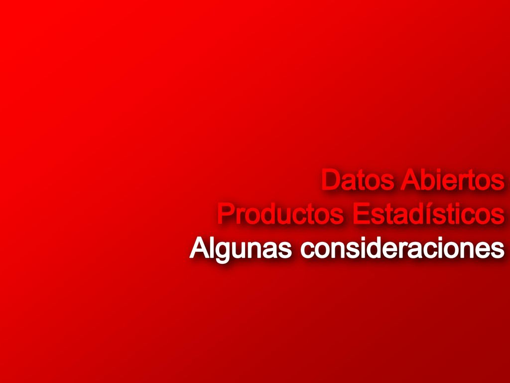 Datos Abiertos Productos Estadísticos Algunas consideraciones
