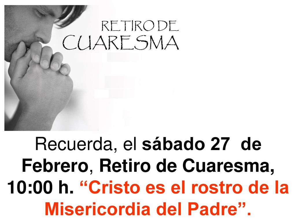 Recuerda, el sábado 27 de Febrero, Retiro de Cuaresma, 10:00 h