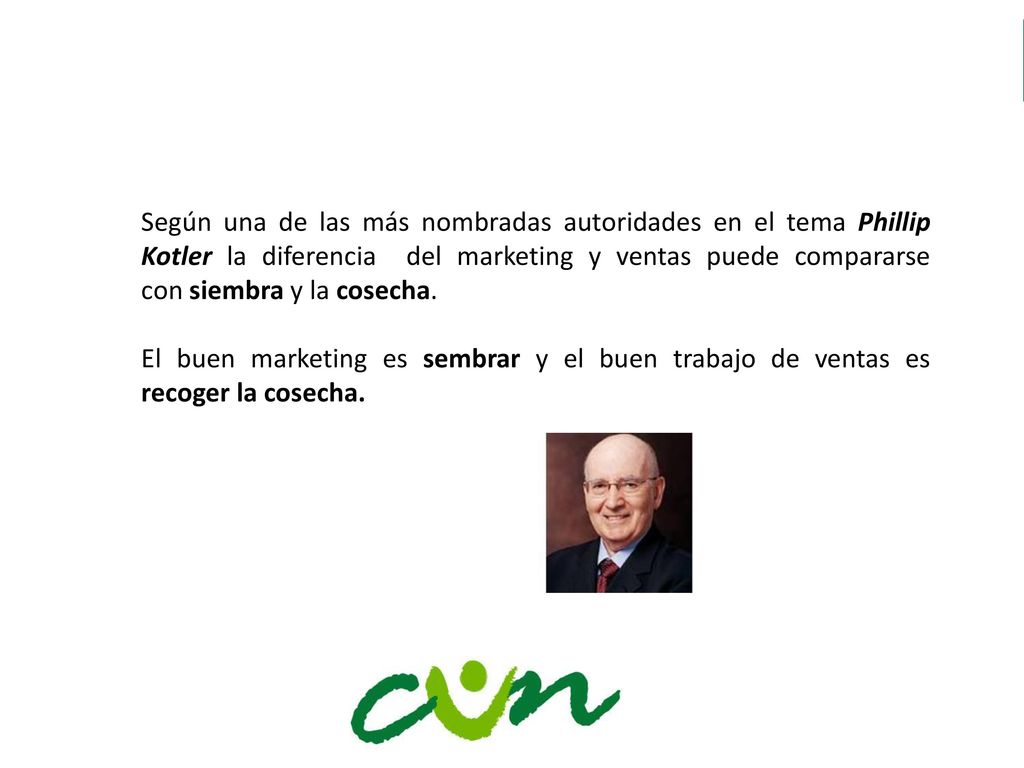 Según una de las más nombradas autoridades en el tema Phillip Kotler la diferencia del marketing y ventas puede compararse con siembra y la cosecha.