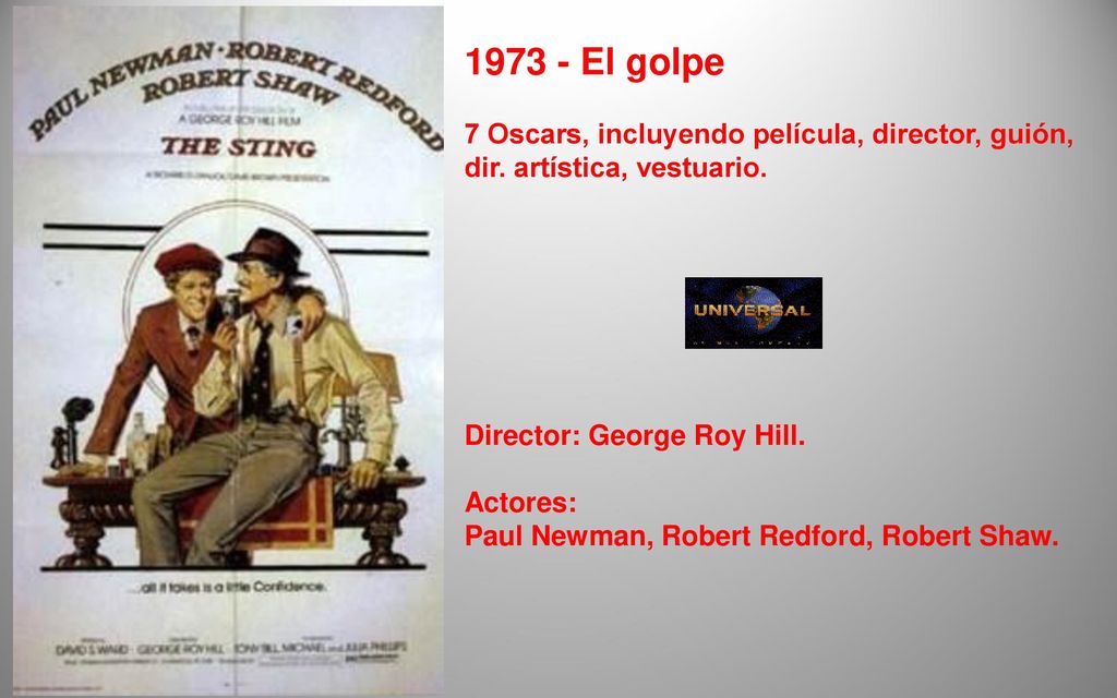 El golpe 7 Oscars, incluyendo película, director, guión, dir. artística, vestuario. Director: George Roy Hill.