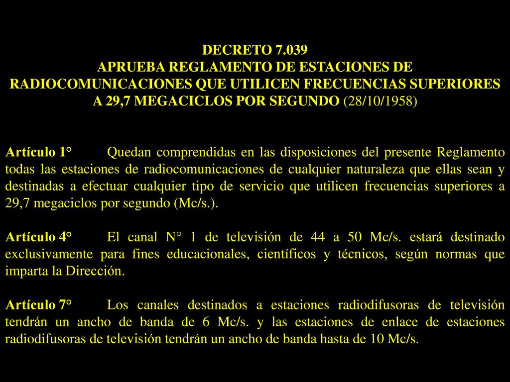 DECRETO APRUEBA REGLAMENTO DE ESTACIONES DE RADIOCOMUNICACIONES QUE UTILICEN FRECUENCIAS SUPERIORES A 29,7 MEGACICLOS POR SEGUNDO (28/10/1958)