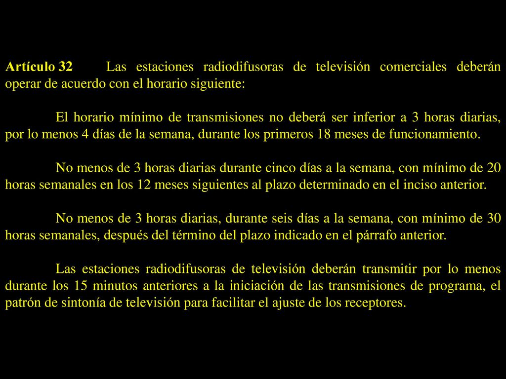 Artículo 32 Las estaciones radiodifusoras de televisión comerciales deberán operar de acuerdo con el horario siguiente: