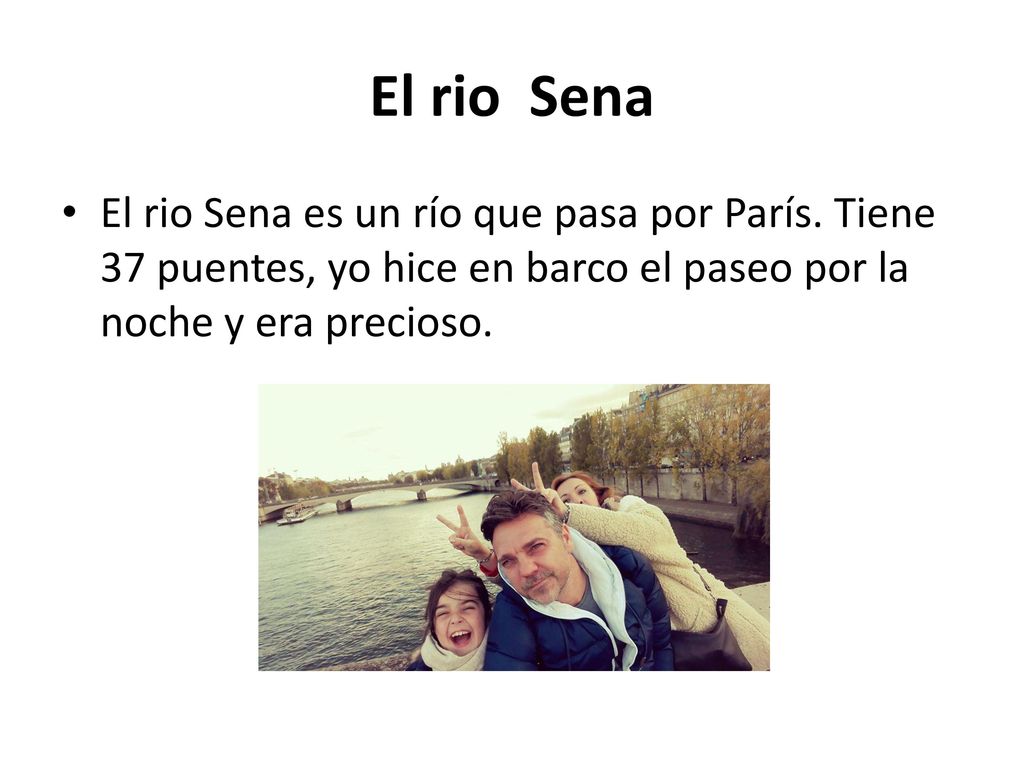 El rio Sena El rio Sena es un río que pasa por París.