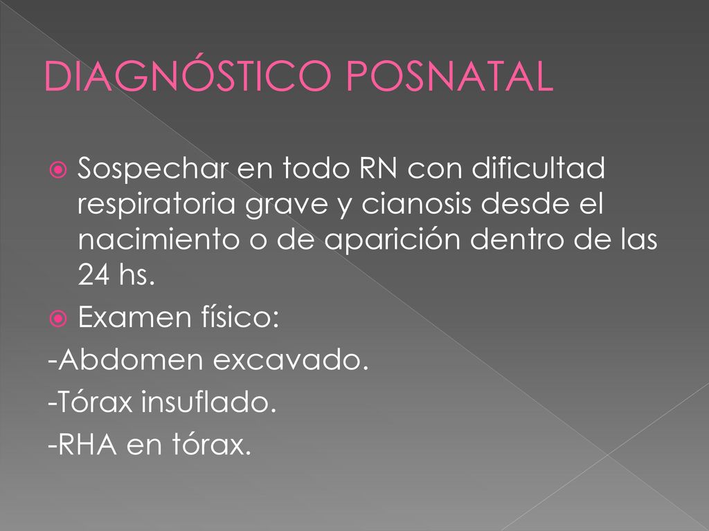 DIAGNÓSTICO POSNATAL Sospechar en todo RN con dificultad respiratoria grave y cianosis desde el nacimiento o de aparición dentro de las 24 hs.