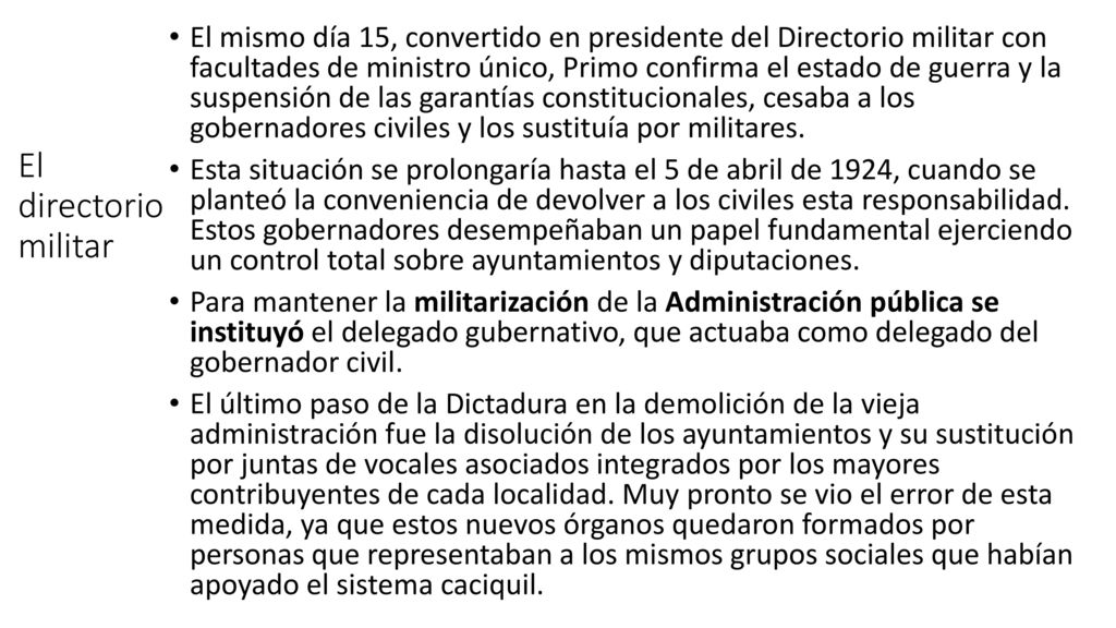 El mismo día 15, convertido en presidente del Directorio militar con facultades de ministro único, Primo confirma el estado de guerra y la suspensión de las garantías constitucionales, cesaba a los gobernadores civiles y los sustituía por militares.