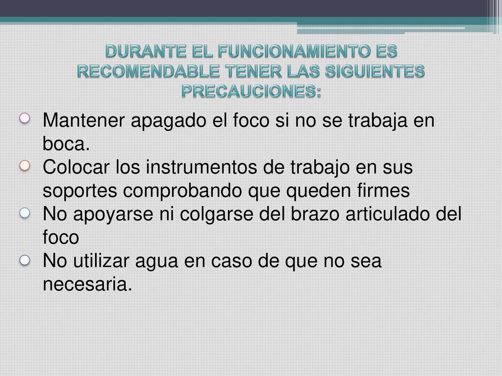 Mantener apagado el foco si no se trabaja en boca.