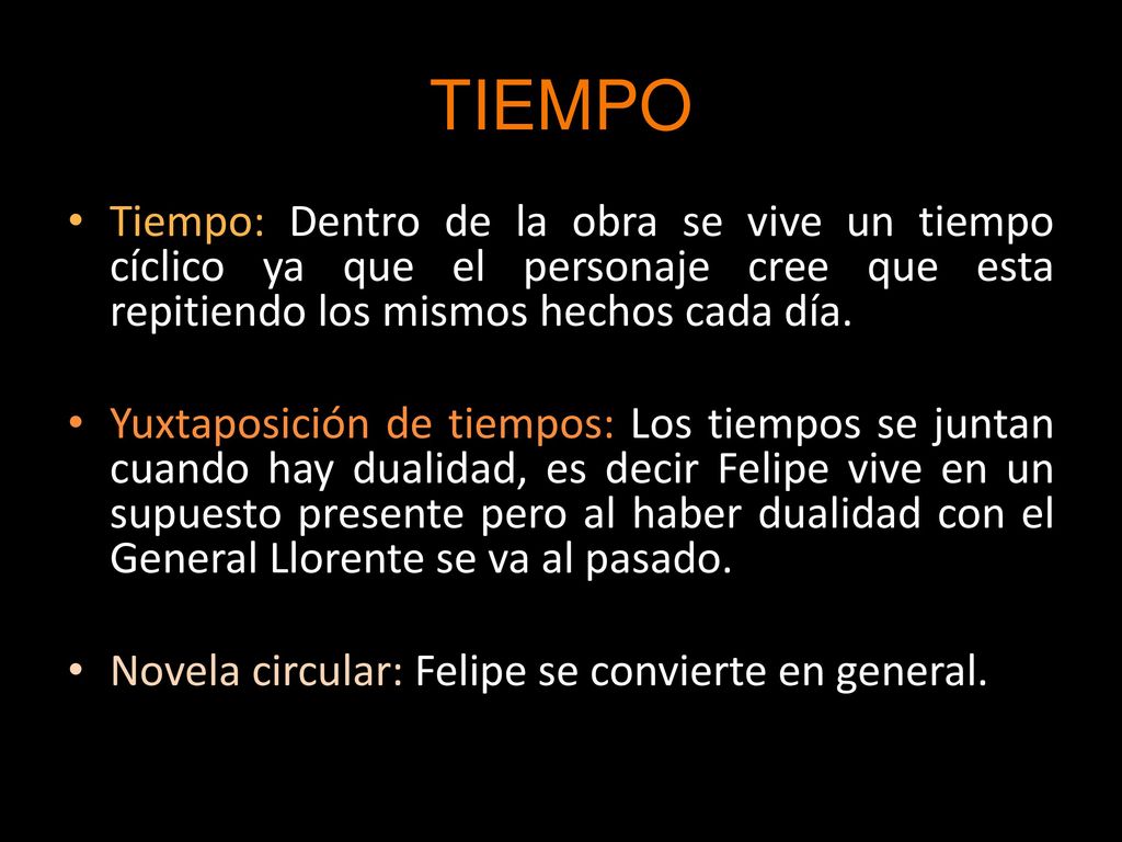 TIEMPO Tiempo: Dentro de la obra se vive un tiempo cíclico ya que el personaje cree que esta repitiendo los mismos hechos cada día.