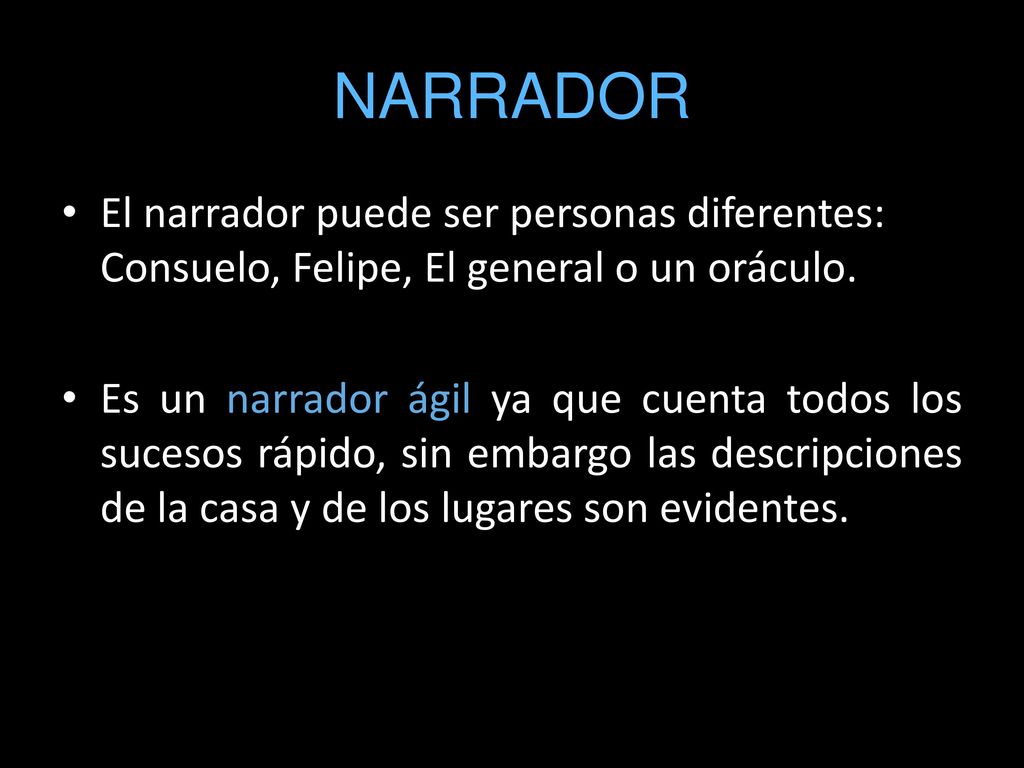 NARRADOR El narrador puede ser personas diferentes: Consuelo, Felipe, El general o un oráculo.