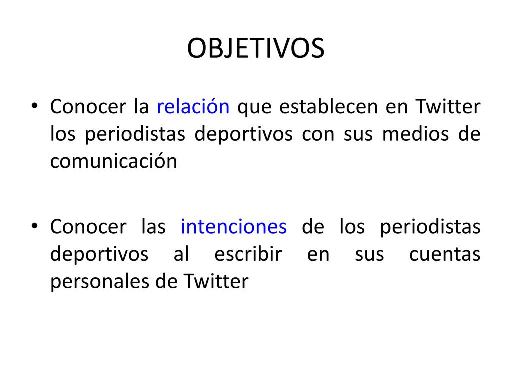 OBJETIVOS Conocer la relación que establecen en Twitter los periodistas deportivos con sus medios de comunicación.