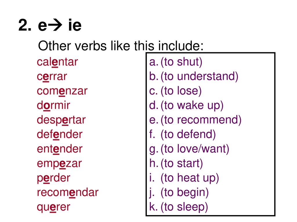 2. e ie Other verbs like this include: calentar cerrar comenzar