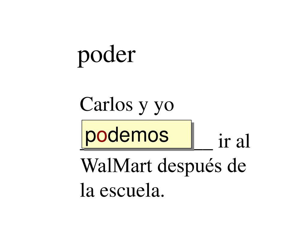 poder Carlos y yo _____________ ir al WalMart después de la escuela.