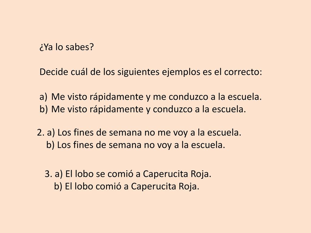 ¿Ya lo sabes Decide cuál de los siguientes ejemplos es el correcto: Me visto rápidamente y me conduzco a la escuela.