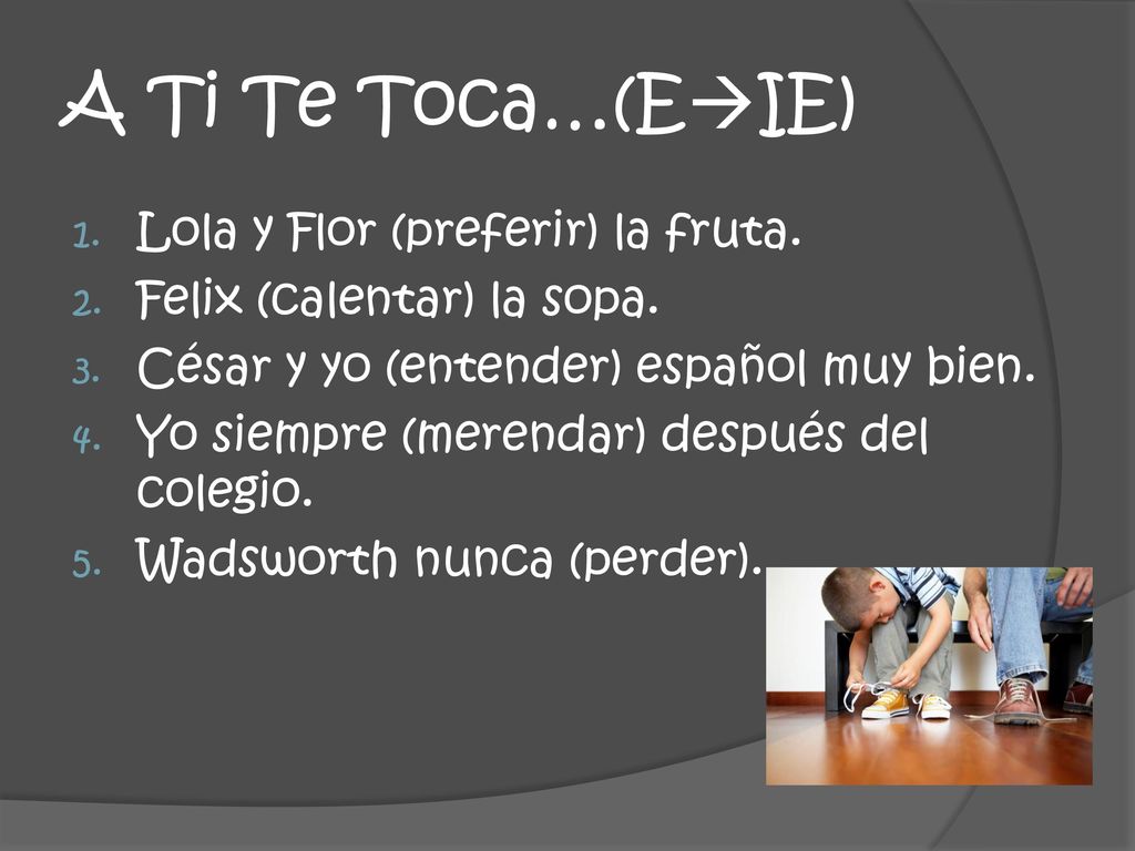 A Ti Te Toca…(EIE) Lola y Flor (preferir) la fruta.