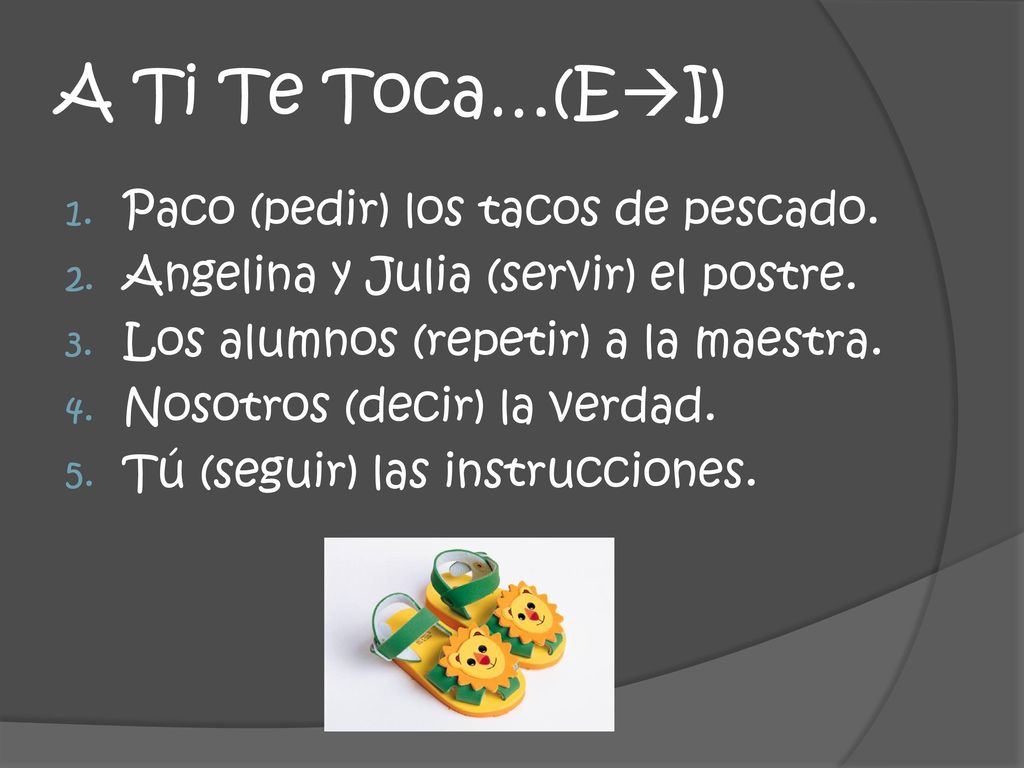 A Ti Te Toca…(EI) Paco (pedir) los tacos de pescado.