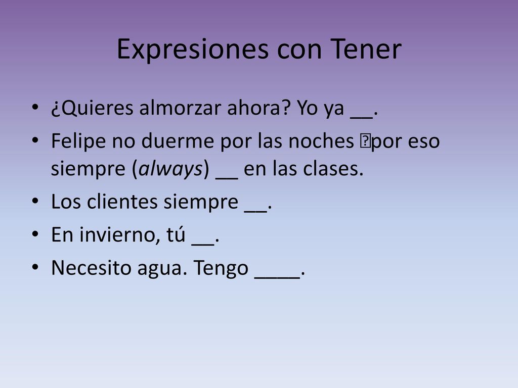 Expresiones con Tener ¿Quieres almorzar ahora Yo ya __.