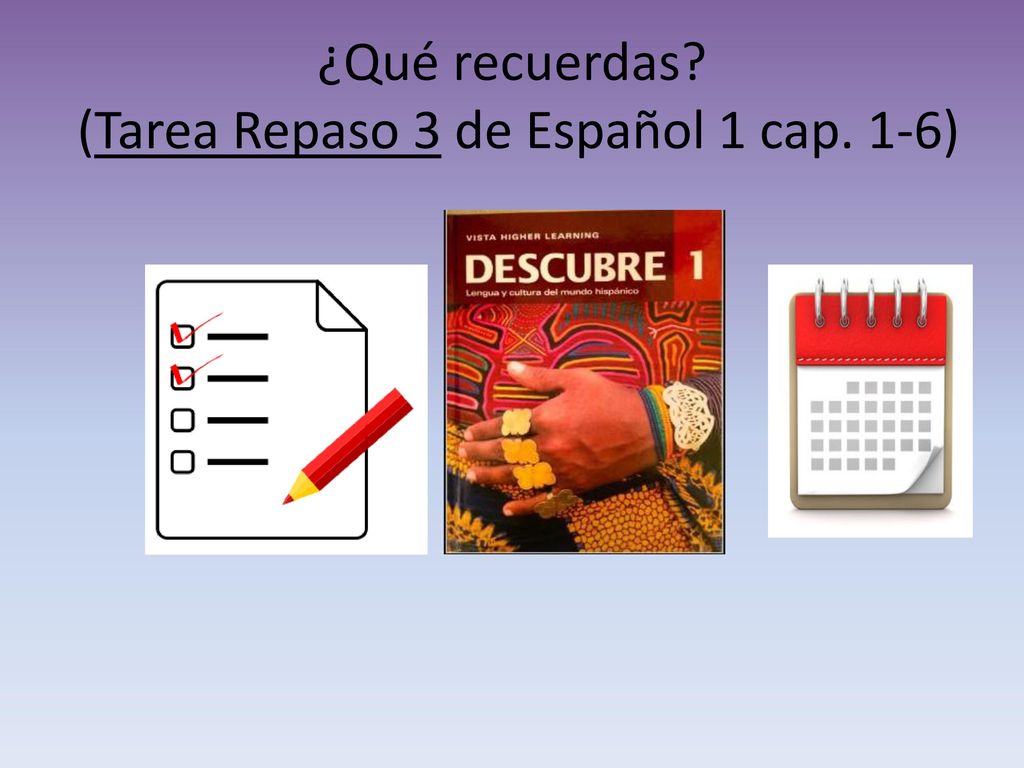 ¿Qué recuerdas (Tarea Repaso 3 de Español 1 cap. 1-6)
