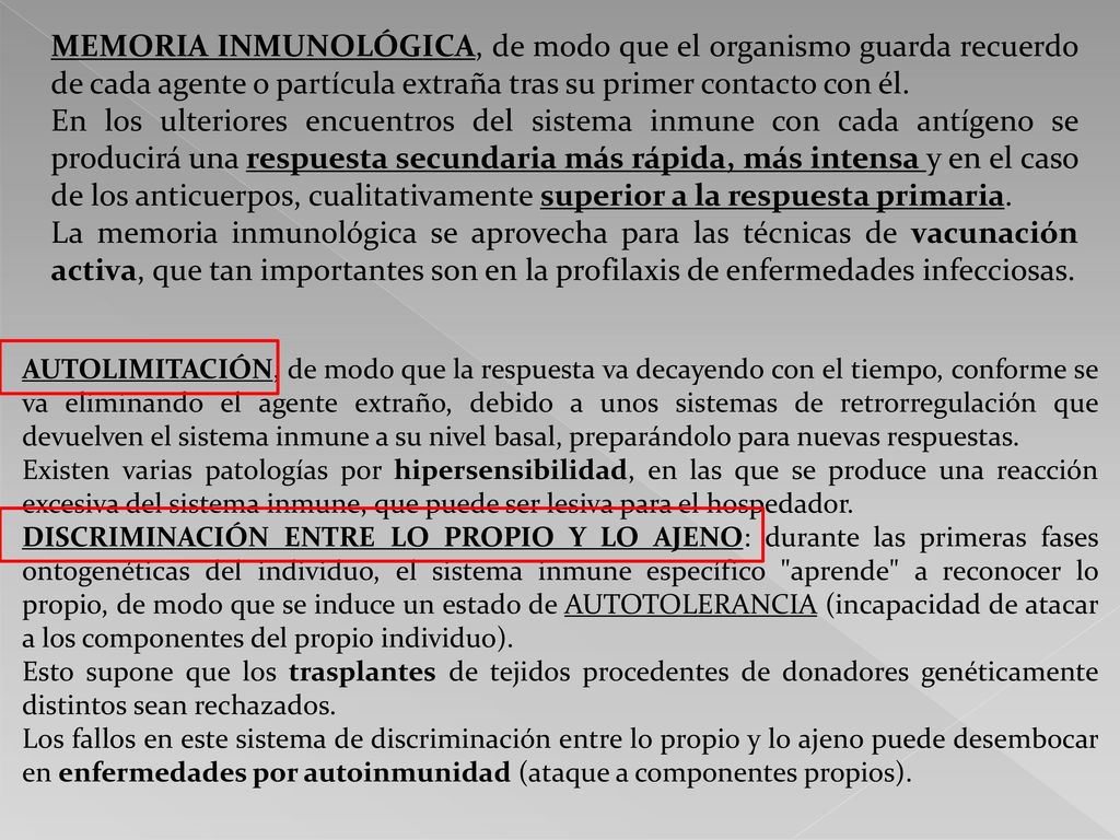 MEMORIA INMUNOLÓGICA, de modo que el organismo guarda recuerdo de cada agente o partícula extraña tras su primer contacto con él.