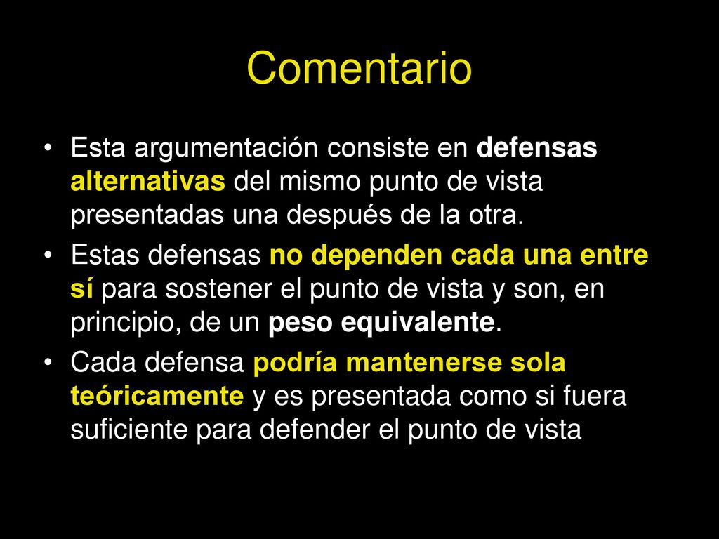 Comentario Esta argumentación consiste en defensas alternativas del mismo punto de vista presentadas una después de la otra.