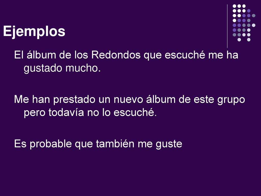 Ejemplos El álbum de los Redondos que escuché me ha gustado mucho.