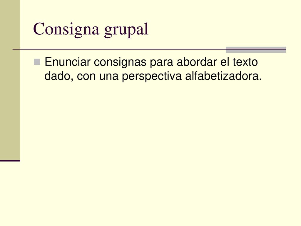 Consigna grupal Enunciar consignas para abordar el texto dado, con una perspectiva alfabetizadora.