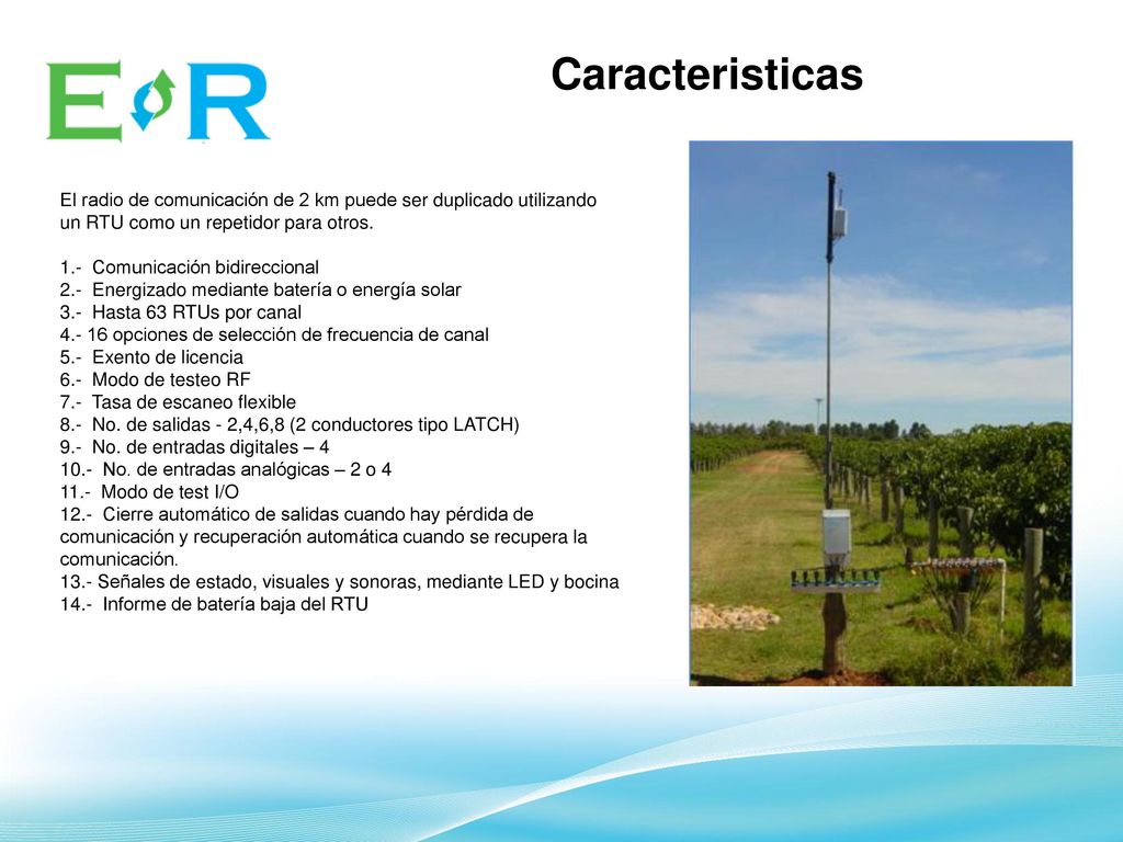 Caracteristicas El radio de comunicación de 2 km puede ser duplicado utilizando un RTU como un repetidor para otros.