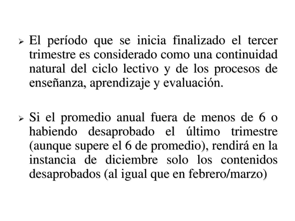 El período que se inicia finalizado el tercer trimestre es considerado como una continuidad natural del ciclo lectivo y de los procesos de enseñanza, aprendizaje y evaluación.