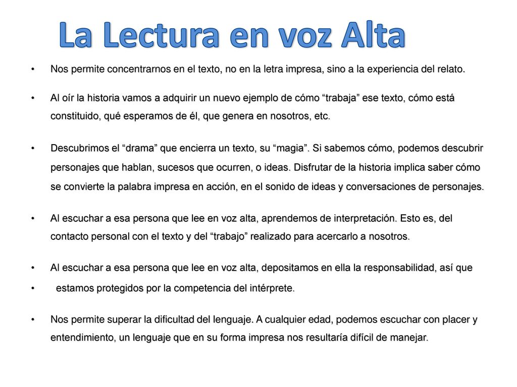 La Lectura en voz Alta Nos permite concentrarnos en el texto, no en la letra impresa, sino a la experiencia del relato.
