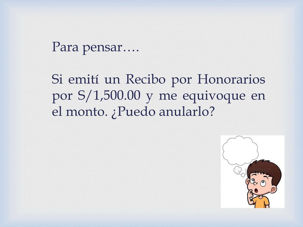 Para pensar…. Si emití un Recibo por Honorarios por S/1, y me equivoque en el monto.