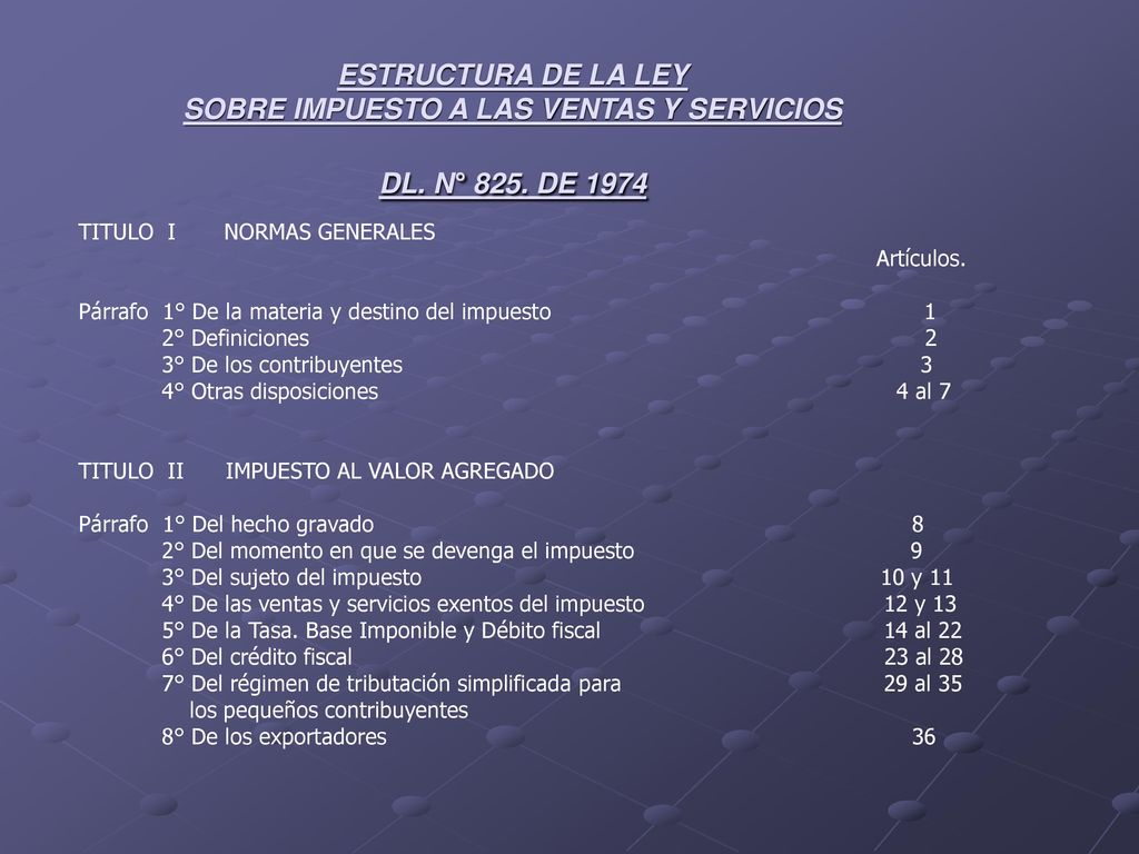 ESTRUCTURA DE LA LEY SOBRE IMPUESTO A LAS VENTAS Y SERVICIOS DL. N° 825. DE 1974