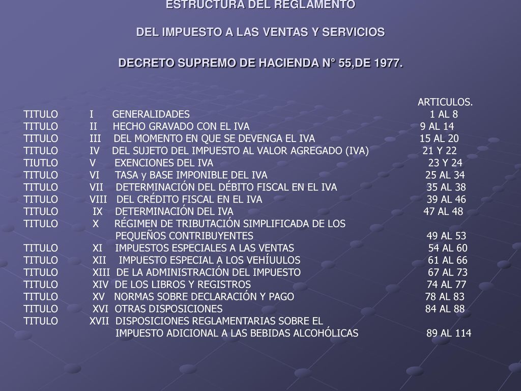 ESTRUCTURA DEL REGLAMENTO DEL IMPUESTO A LAS VENTAS Y SERVICIOS DECRETO SUPREMO DE HACIENDA N° 55,DE 1977.