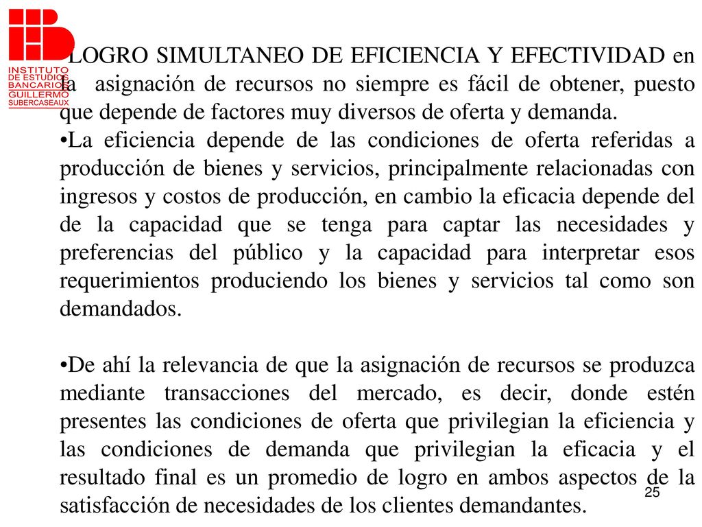 LOGRO SIMULTANEO DE EFICIENCIA Y EFECTIVIDAD en la asignación de recursos no siempre es fácil de obtener, puesto que depende de factores muy diversos de oferta y demanda.